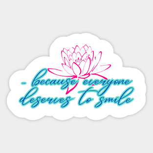 ...because everyone deserves to smile. Design 5 Sticker